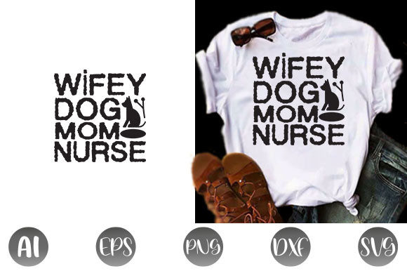 Dog Quote Design: Wifey Dog Mom Nurse Graphics