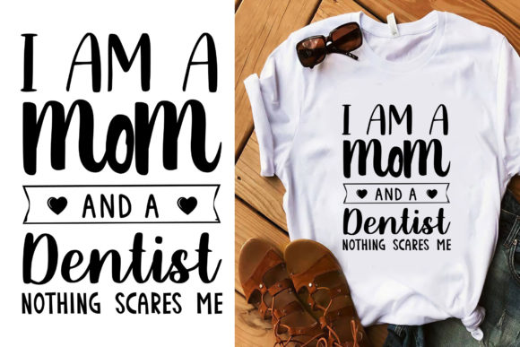 I Am a Mom and a Dentist Typography: Graphics & T-Shirt Designs
