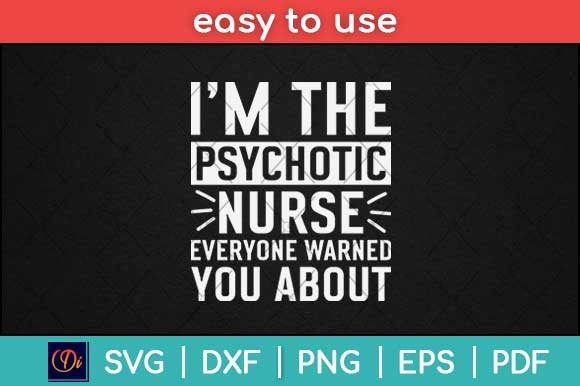 I’m the Psychotic Nurse Graphics & Print Templates