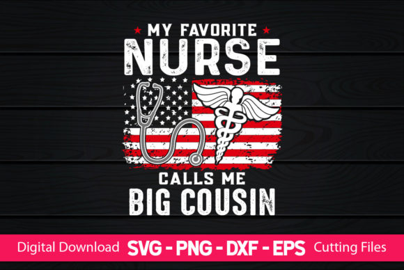 My Favorite Nurse Calls Me Big Cousin Graphics