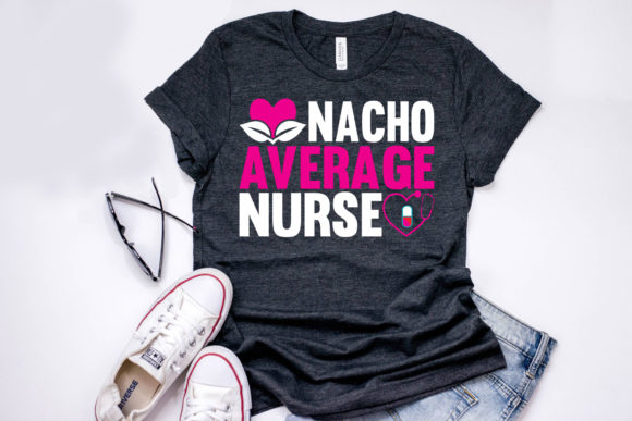Nacho Average Nurse Graphics for T-Shirt Designs