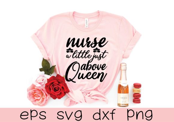 Nurse a Little Just Above Queen Graphics for T-Shirt Designs