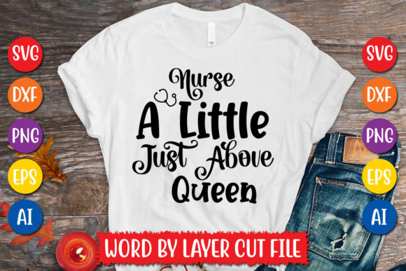 Nurse a Little Just Above Queen Svg: Top Graphics for T-Shirt Designs