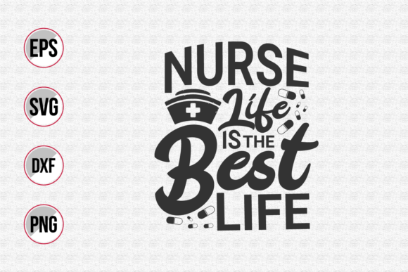 Nurse Life is the Best Life Svg: Graphics & Print Templates