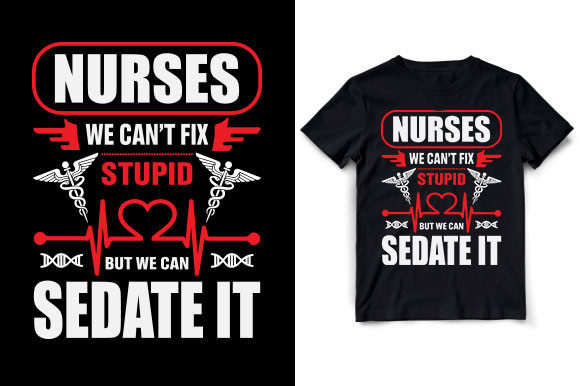 Nurses Can't Fix Stupid: Graphics for T-Shirt Designs