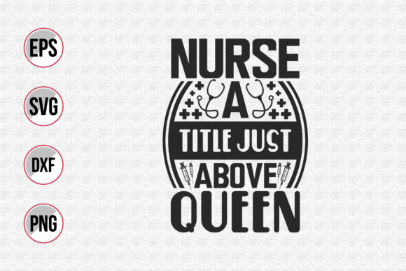 Reviewing Nurse a Title Just Above Queen Svg for Embroidery